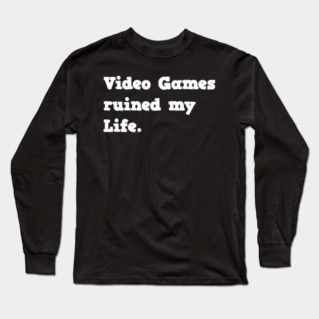 Video games ruined my life Long Sleeve T-Shirt by ShinyTeegift